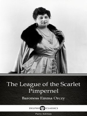 cover image of The League of the Scarlet Pimpernel by Baroness Emma Orczy--Delphi Classics (Illustrated)
